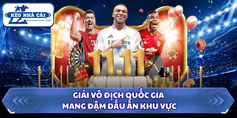Kèo Nhà Cái - Tỷ Lệ Kèo Bóng Đá Hôm Nay, Xem Kèo Trực Tiếp 9 Giải vô địch quốc gia mang đậm dấu ấn khu vực