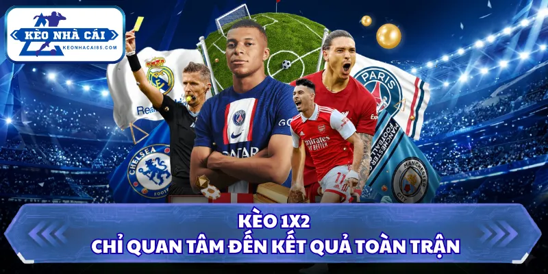 Kèo Nhà Cái - Tỷ Lệ Kèo Bóng Đá Hôm Nay, Xem Kèo Trực Tiếp 6 Kèo 1X2 chỉ quan tâm đến kết quả toàn trận