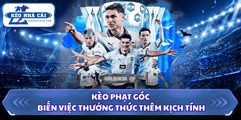 Kèo Nhà Cái - Tỷ Lệ Kèo Bóng Đá Hôm Nay, Xem Kèo Trực Tiếp 7 Kèo phạt góc biến việc thưởng thức thêm kịch tính