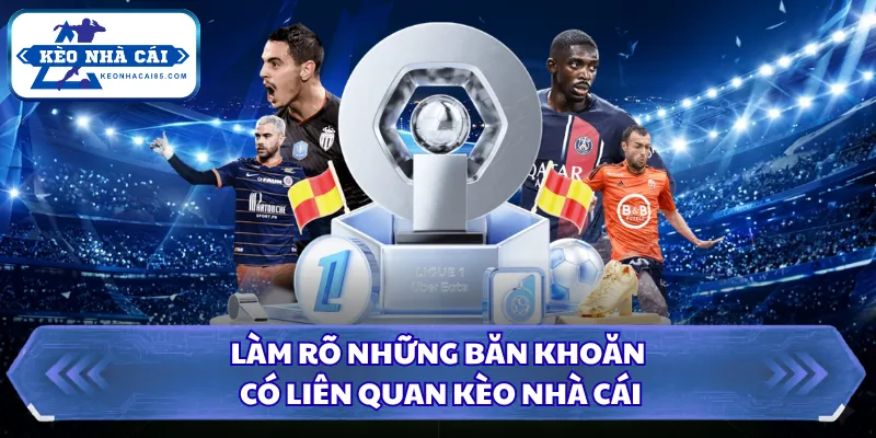 Kèo Nhà Cái - Tỷ Lệ Kèo Bóng Đá Hôm Nay, Xem Kèo Trực Tiếp 12 Làm rõ những băn khoăn có liên quan Kèo Nhà Cái