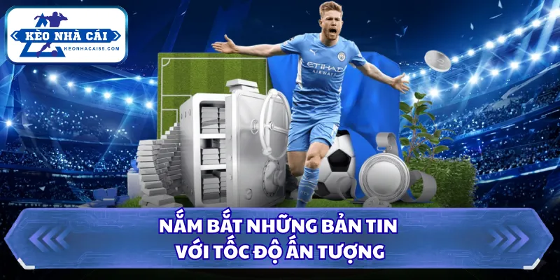 Kèo Nhà Cái - Tỷ Lệ Kèo Bóng Đá Hôm Nay, Xem Kèo Trực Tiếp 5 Nắm bắt những bản tin với tốc độ ấn tượng