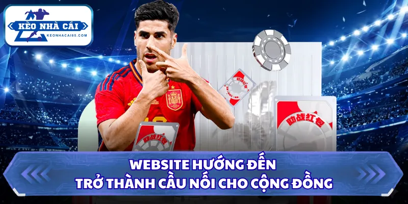 Kèo Nhà Cái - Tỷ Lệ Kèo Bóng Đá Hôm Nay, Xem Kèo Trực Tiếp 2 Website hướng đến trở thành cầu nối cho cộng đồng