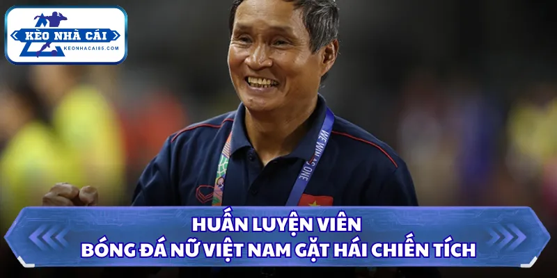 Huấn Luyện Viên Bóng Đá Nữ Việt Nam Gặt Hái Chiến Tích 4 Huấn luyện viên bóng đá nữ Việt Nam