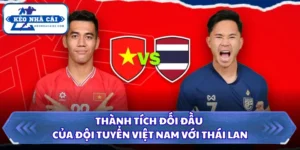 Thành Tích Đối Đầu Của Đội Tuyển Việt Nam Với Thái Lan 10 Thành tích đối đầu của đội tuyển Việt Nam với Thái Lan