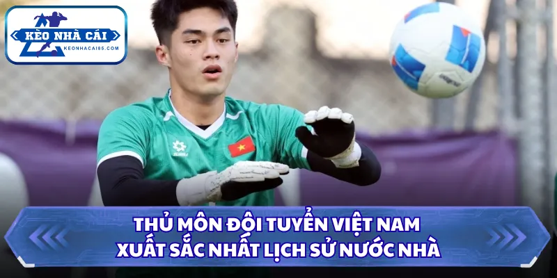 Thủ Môn Đội Tuyển Việt Nam Xuất Sắc Nhất Lịch Sử Nước Nhà 2 Thủ môn đội tuyển Việt Nam