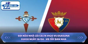 Soi Kèo Nhà Cái Celta Vigo Vs Osasuna Lúc 01H30 Ngày 28/08 - VĐ Tây Ban Nha 6 Soi kèo nhà cái Celta Vigo vs Osasuna