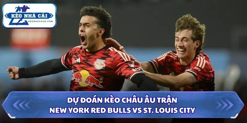 Soi Kèo Nhà Cái New York Red Bulls vs St. Louis City 06h30 Ngày 01/10/2026 – MLS 3 Soi kèo nhà cái New York Red Bulls vs St. Louis City qua kèo châu Âu