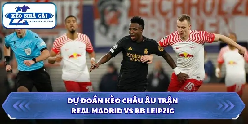 Soi kèo nhà cái Real Madrid vs RB Leipzig qua kèo 1x2