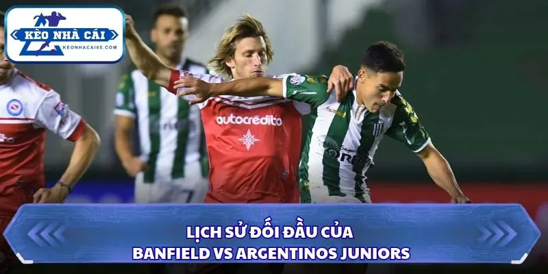 Soi Kèo Nhà Cái Banfield vs Argentinos Juniors Lúc 01h00 Ngày 18/10 – VĐQG Argentina 2 Argentinos Juniors chiếm ưu thế trong những lần đối đầu gần đây