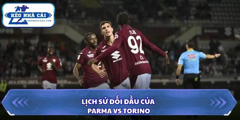 Parma và Torino có thành tích đối đầu khá cân bằng