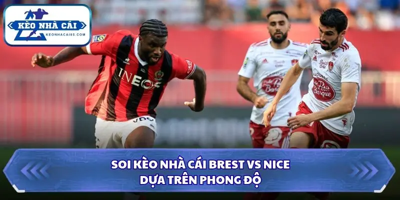 Brest và Nice bước vào trận đấu với phong độ chưa ổn định