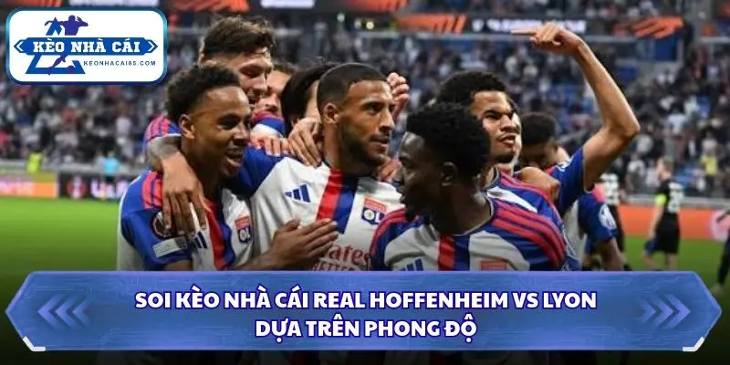 Dự đoán phong độ Soi kèo nhà cái Hoffenheim vs Lyon